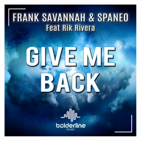 Give Me Back ft. Spaneo & Rik Rivera | Boomplay Music