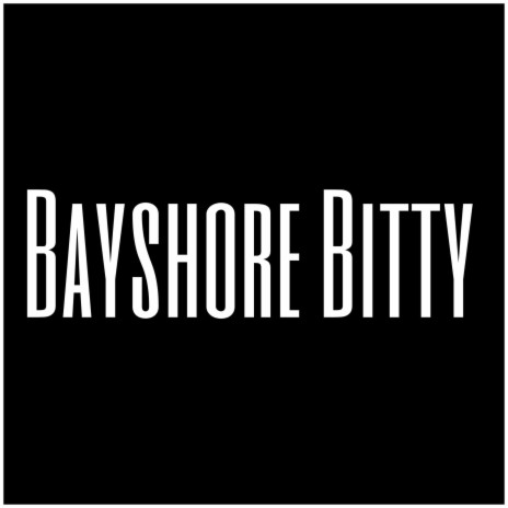 Bayshore Bitty | Boomplay Music