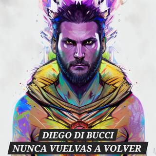 DIEGO DI BUCCI - NUNCA VUELVAS A VOLVER