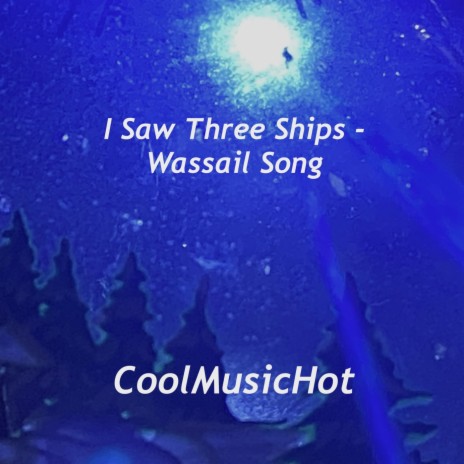 I Saw Three Ships (Wassail Song) | Boomplay Music