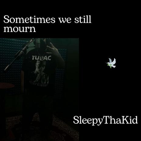 Sometimes we still mourn | Boomplay Music