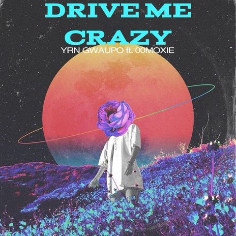 Drive Me Crazy ft. 00moxie | Boomplay Music