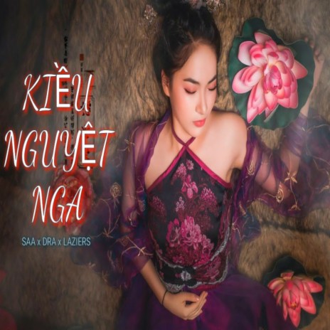 Kiều Nguyệt Nga ft. Laziers & Dr A | Boomplay Music