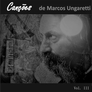 Canções de Marcos Ungaretti Vol. III