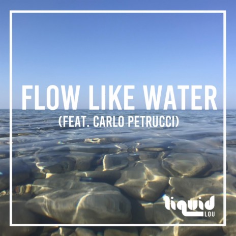 Flow Like Water ft. Carlo Petrucci | Boomplay Music