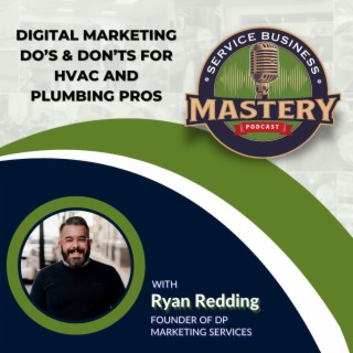Digital Marketing Do’s & Don’ts for HVAC and Plumbing Pros with Ryan Redding