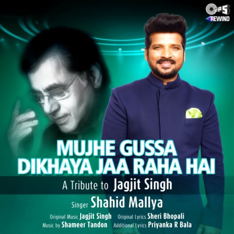 Mujhe Ghussa Dikhaya Jaa Raha Hai (Tips Rewind: A Tribute to Jagjit Singh) | Boomplay Music