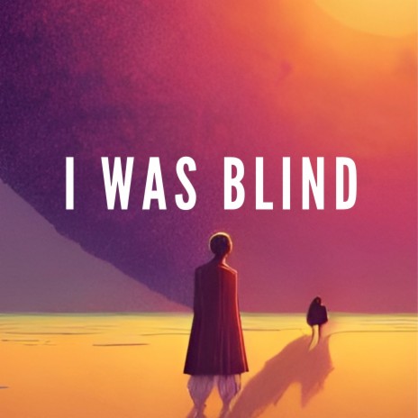 I Was Blind | Boomplay Music