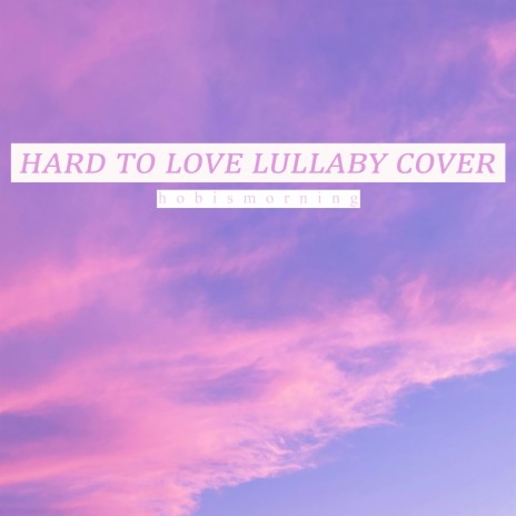 Hard To Love (Lullaby Cover) | Boomplay Music