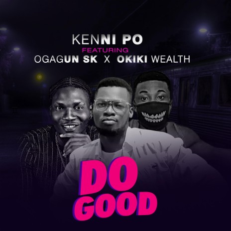 Do Good ft. Kenni Po & Okiki Wealth | Boomplay Music
