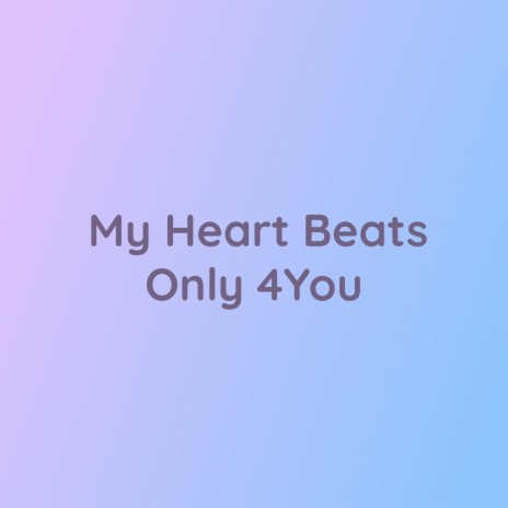 My Heart Beats Only 4You | Boomplay Music