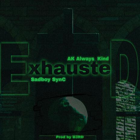 ExhausteD ft. AK Always Kind | Boomplay Music