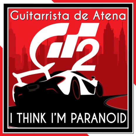 I Think I'm Paranoid (From Gran Turismo 2) [English] ft. Gabby Vessoni | Boomplay Music