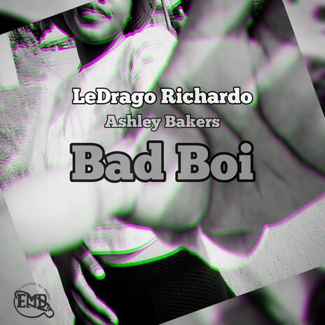 Bad Boi ft. LeDrago Richardo & Ashley Bakers