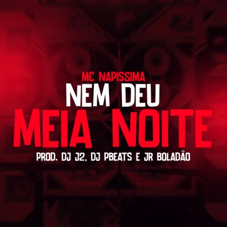 Nem Deu Meia Noite ft. JR Boladao, DJ PBeats, Tropa da W&S & MC NAPISSIMA | Boomplay Music