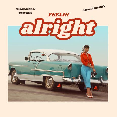 Feelin' Alright | Boomplay Music