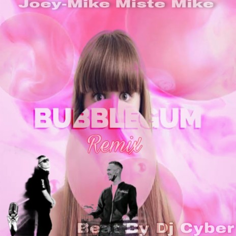 Bubblegum (Remix) ft. Dj Cyber & Joey-Mike Miste Mike | Boomplay Music