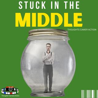 STUCK IN THE MIDDLE