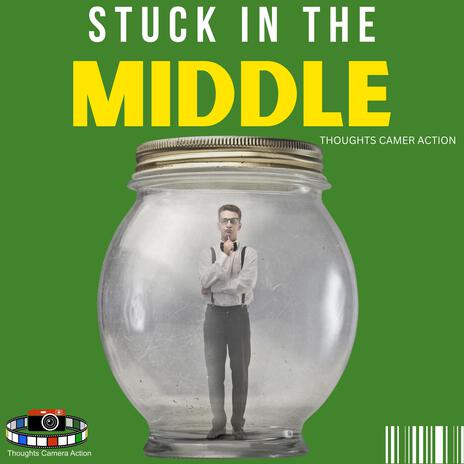 STUCK IN THE MIDDLE | Boomplay Music