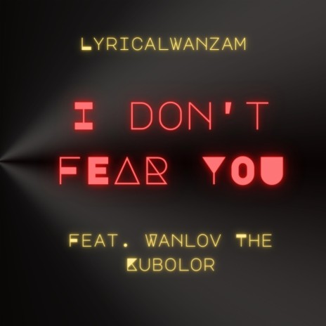 I don't fear u (Radio Edit) ft. Wanlov The Kubolor | Boomplay Music