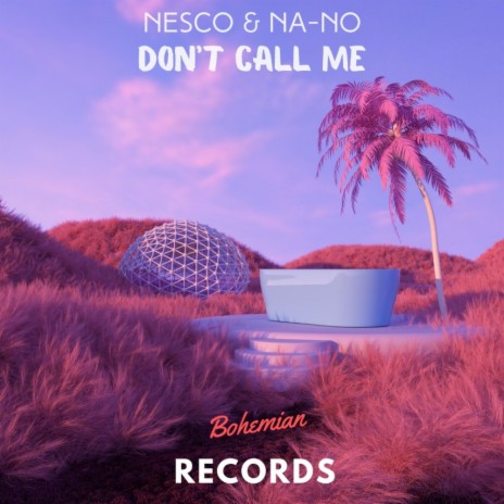 Don't Call Me ft. NA-NO