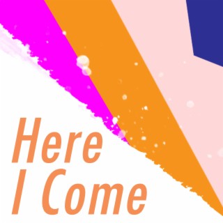 Here I Come ft. Nicole Boggs lyrics | Boomplay Music