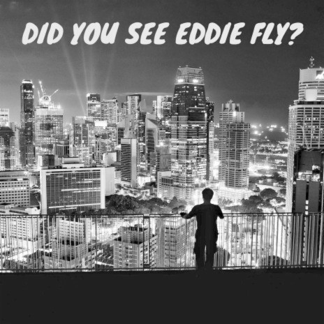 Did You See Eddie Fly