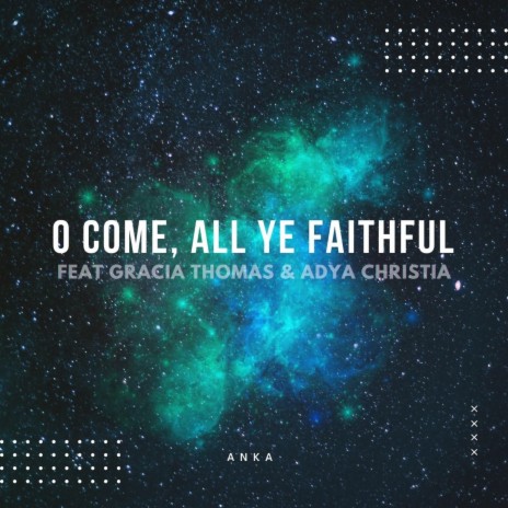 O Come, All Ye Faithful ft. Gracia Thomas & Adya Christia | Boomplay Music