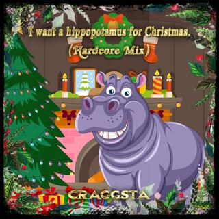 I want a hippopotamus for Christmas(Hardcore mix)