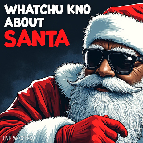 WHATCHU KNO ABOUT SANTA | Boomplay Music