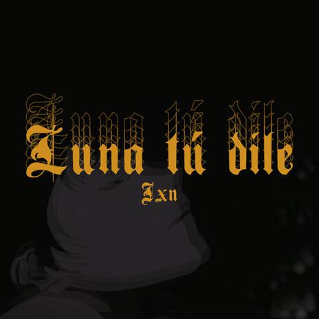 Luna tú dile | Boomplay Music