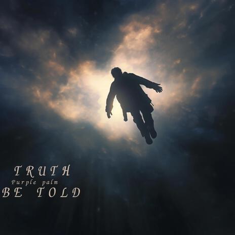 TRUTH BE TOLD | Boomplay Music