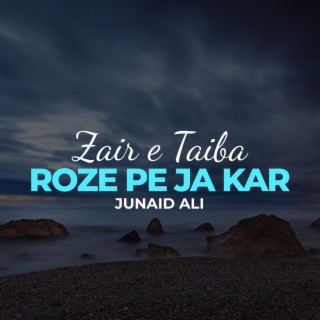 Zair e Taiba Roze Pe Ja Kar