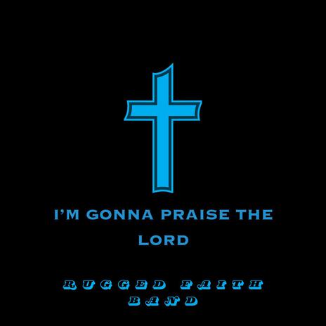 I'm Gonna Praise The Lord | Boomplay Music