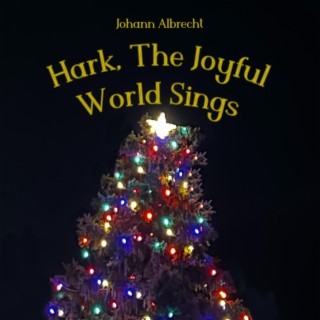 Hark, The Joyful World Sings