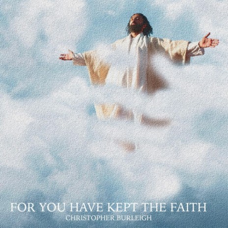 For You Have Kept the Faith