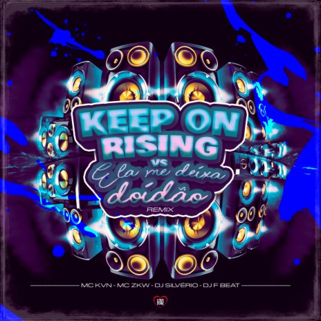 Keep On Rising Vs Ela Me Deixa Doidão (Remix) ft. MC KVN, MC ZKW, Love Funk & DJ F BEAT | Boomplay Music