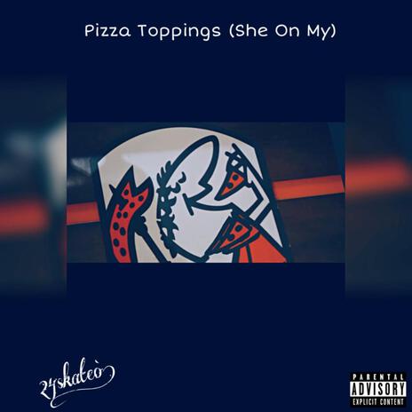 Pizza Toppings (She On My) | Boomplay Music