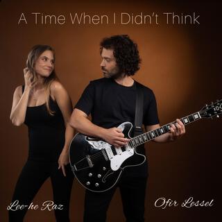 A Time When I Didn't Think ft. Lee-he Raz lyrics | Boomplay Music