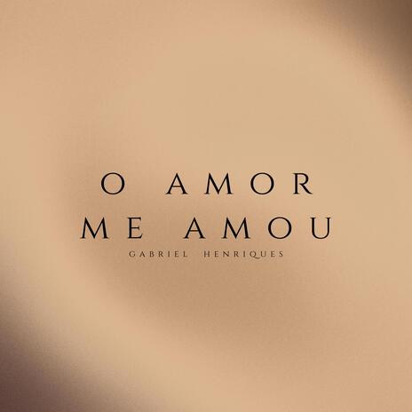 O Amor Me Amou | Boomplay Music