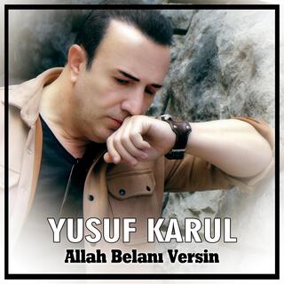 Yusuf Karul - Allah Belanı Versin