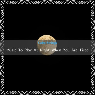 Music To Play At Night When You Are Tired