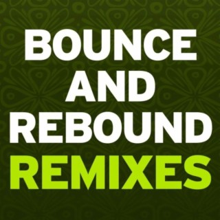 Bounce & Rebound Remixes
