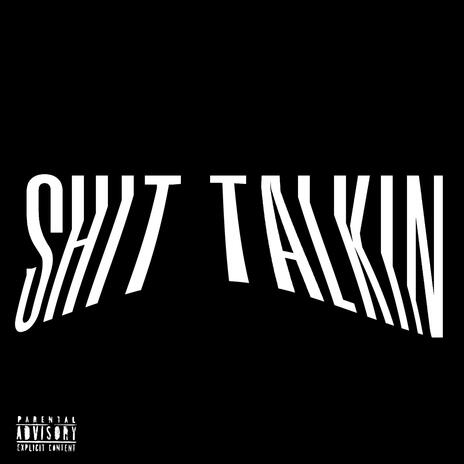 Shit talkin | Boomplay Music