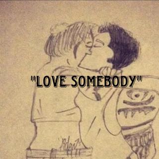 Love somebody