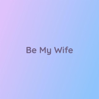 Be My Wife