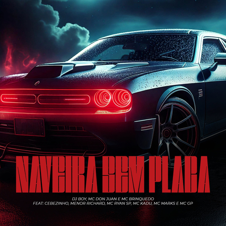 Naveira Sem Placa (feat. MC Cebezinho, Menor Richard, MC Ryan SP, Mc Kadu, MC Marks & MC GP) | Boomplay Music