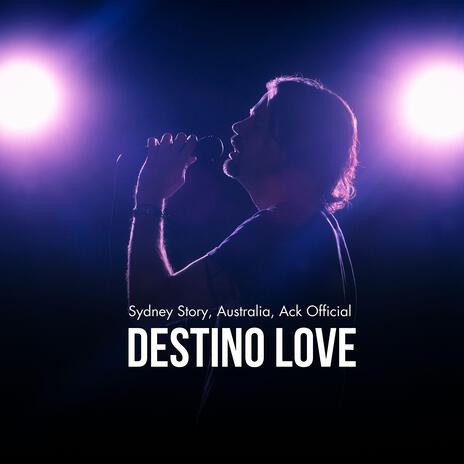 Destino Love (Sydney Story, Australia, Ack Official) | Boomplay Music