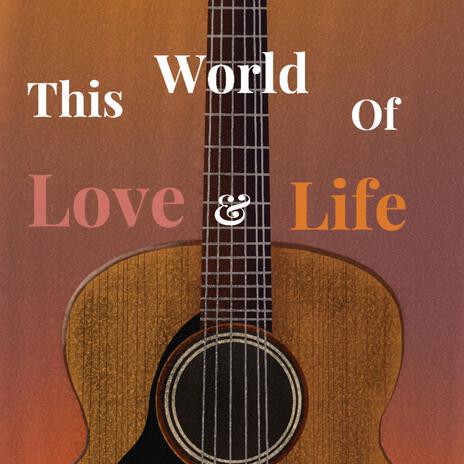 This World Of Love & Life | Boomplay Music