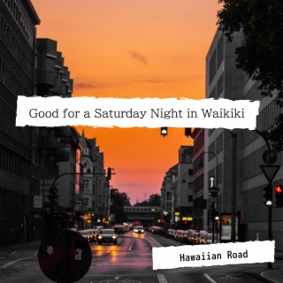 Good for a Saturday Night in Waikiki